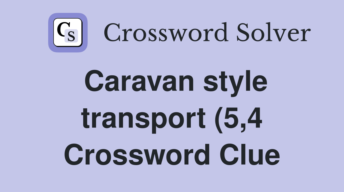 Caravan style transport (5 4) Crossword Clue Answers Crossword Solver Caravan style transport (5 4) Crossword Clue Answers Crossword Solver