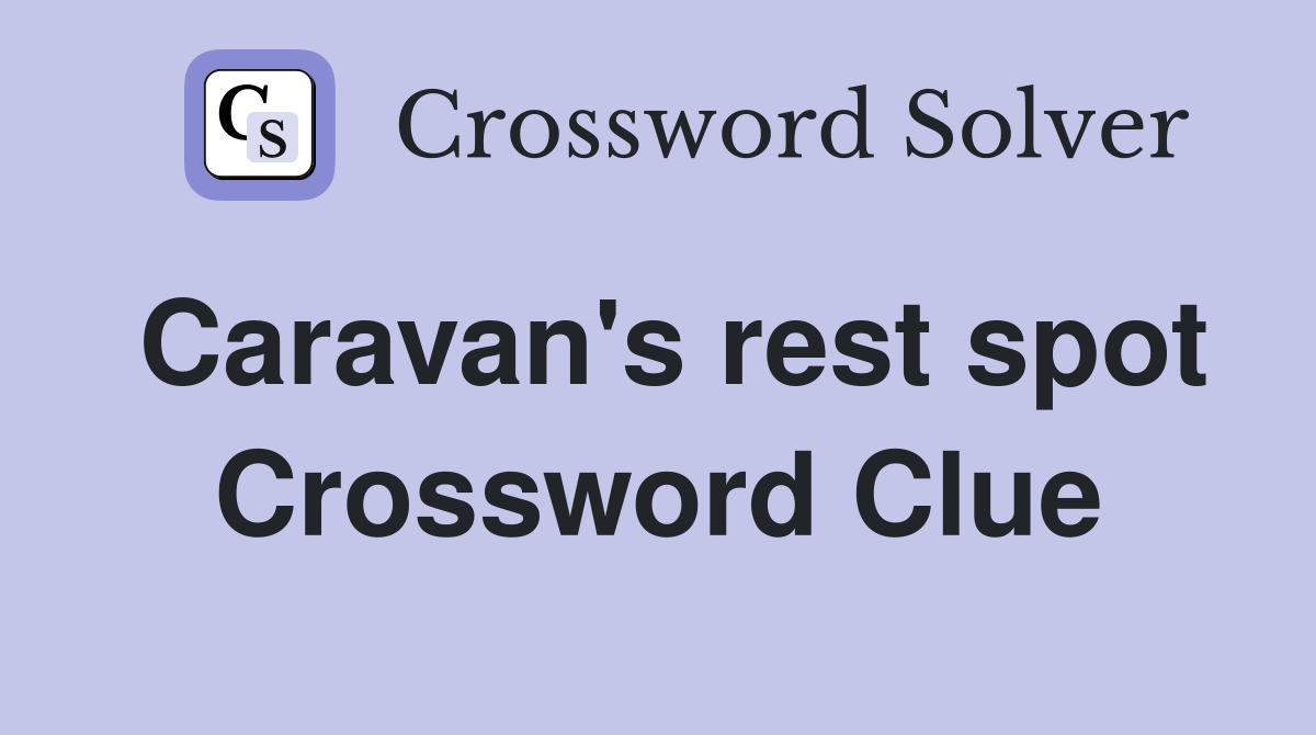 Caravan's rest spot Crossword Clue