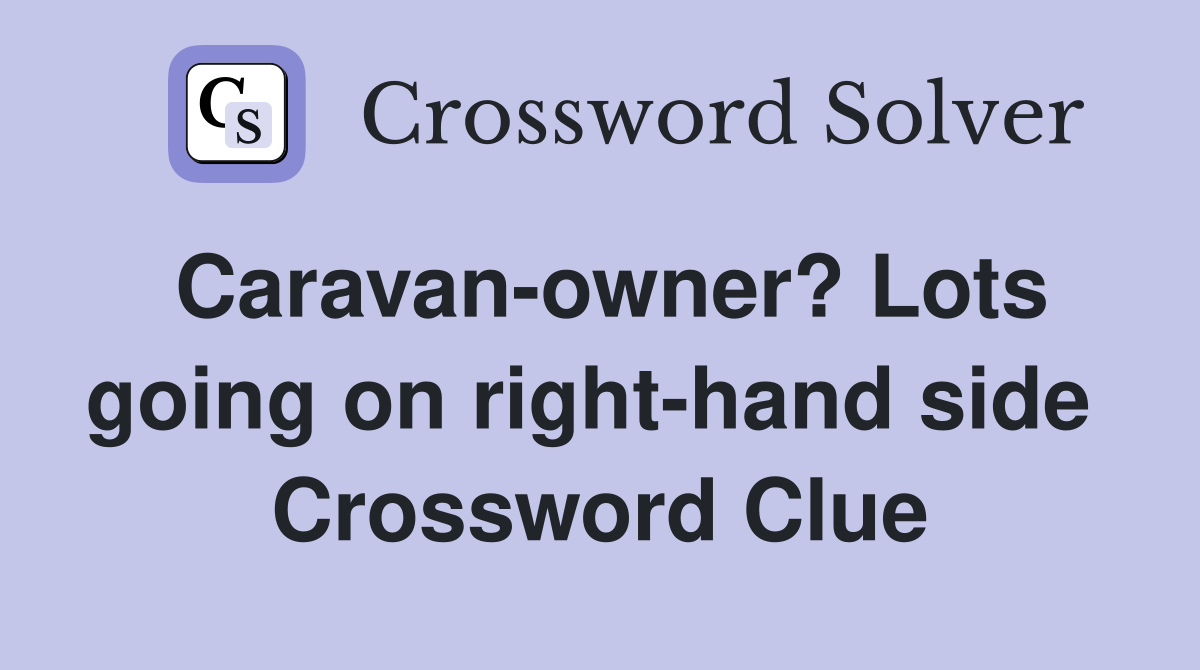 Caravan-owner? Lots going on right-hand side  Crossword Clue