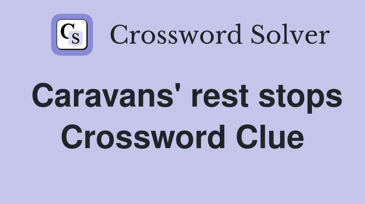 Caravans' rest stops Crossword Clue