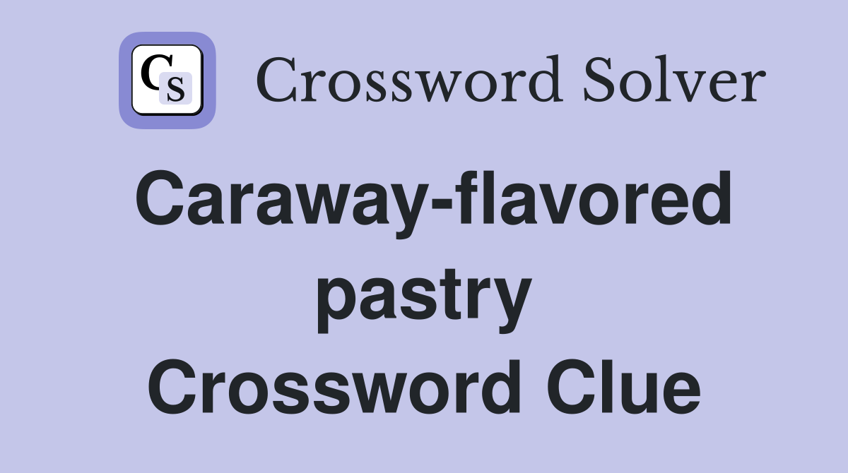 Caraway-flavored pastry Crossword Clue