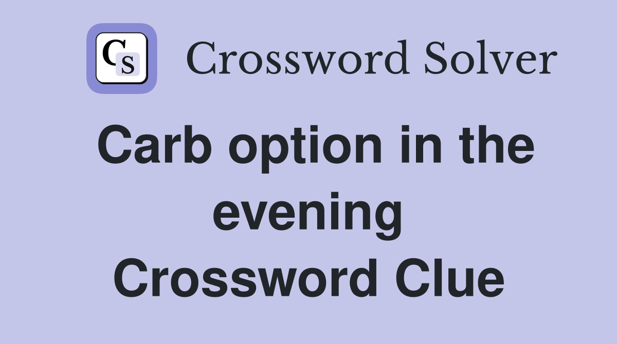 Carb option in the evening Crossword Clue