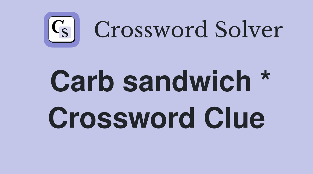 Carb sandwich * Crossword Clue