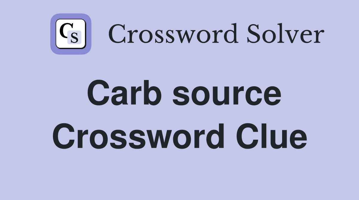 Carb source Crossword Clue