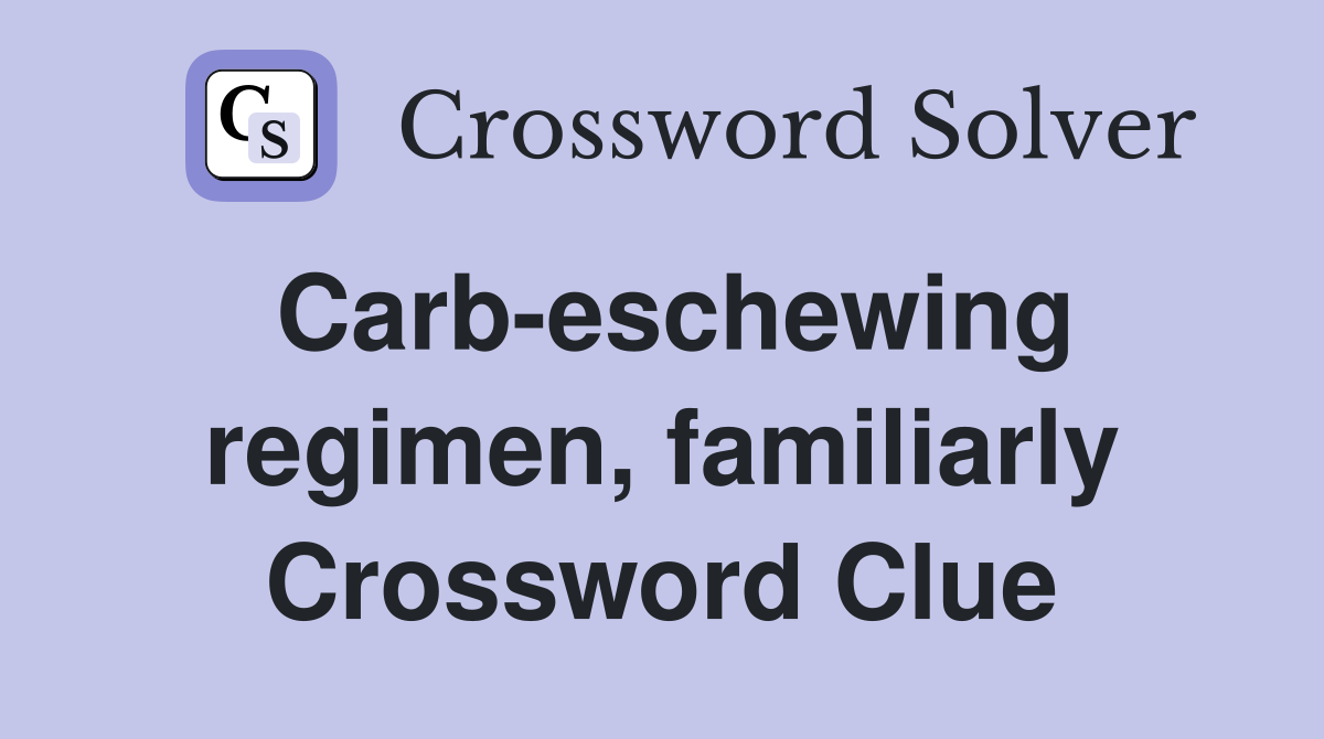 Carb-eschewing regimen, familiarly Crossword Clue