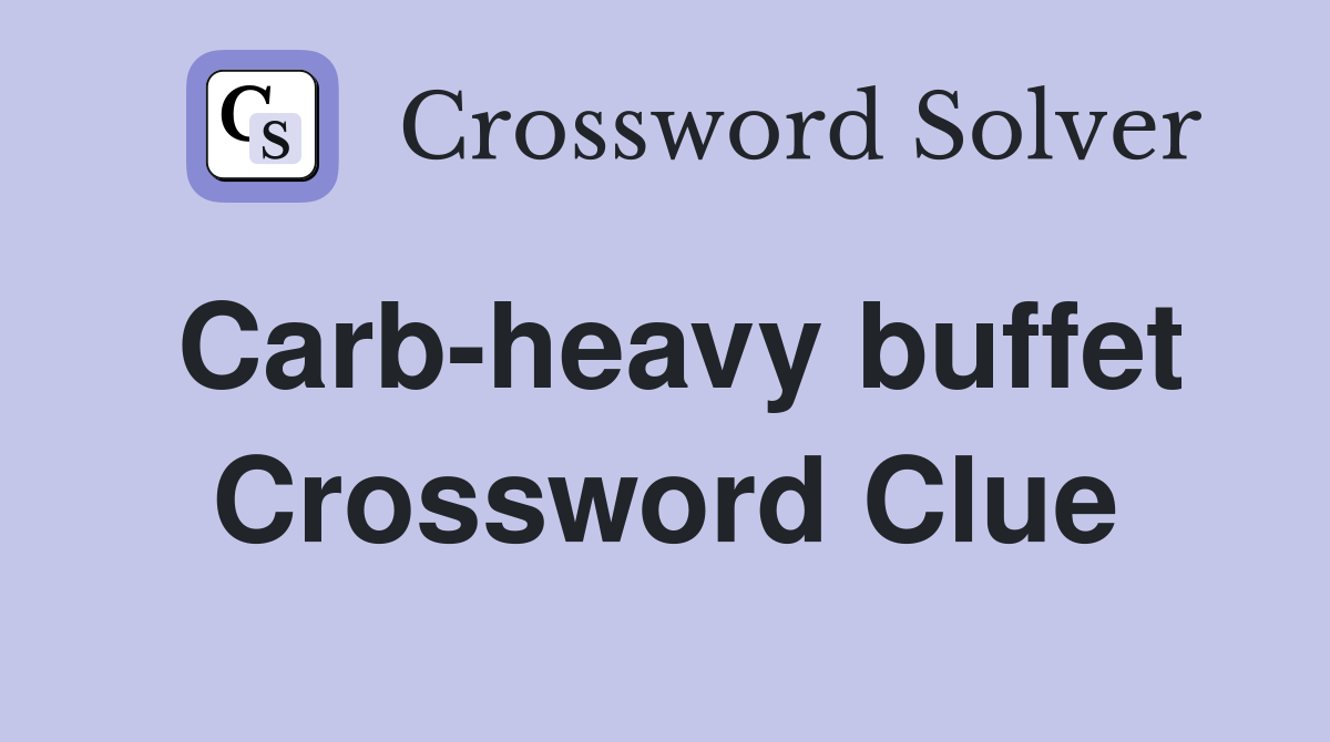 Carb-heavy buffet Crossword Clue