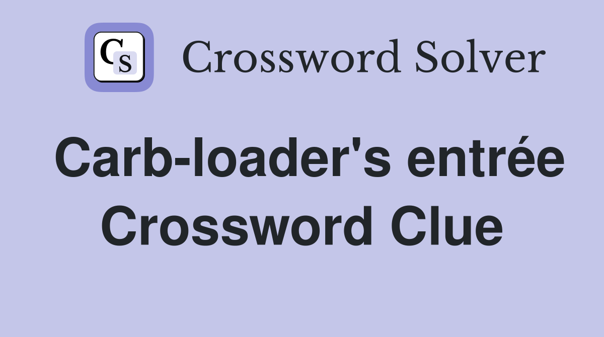 Carb-loader's entrée Crossword Clue