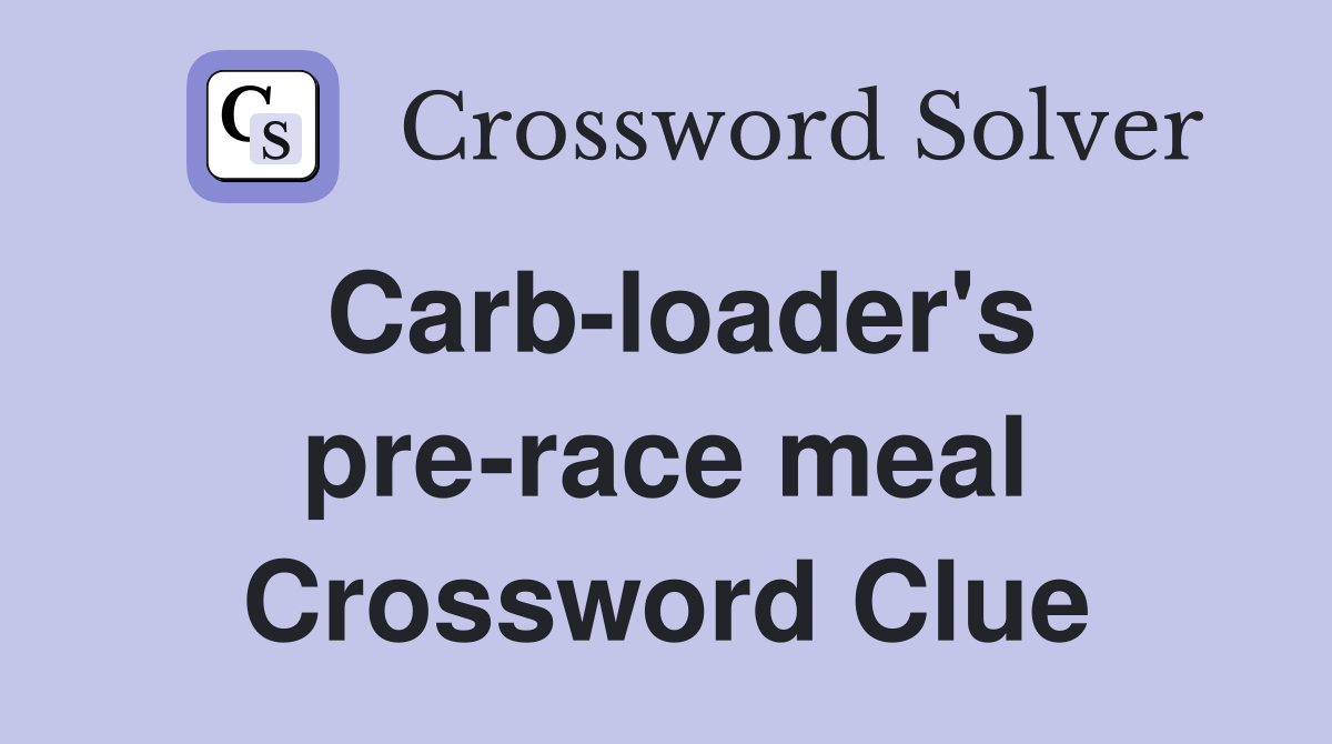Carb-loader's pre-race meal Crossword Clue