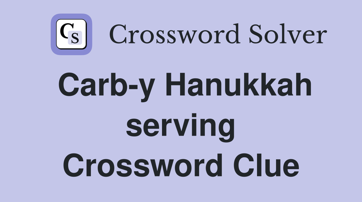 Carb-y Hanukkah serving Crossword Clue