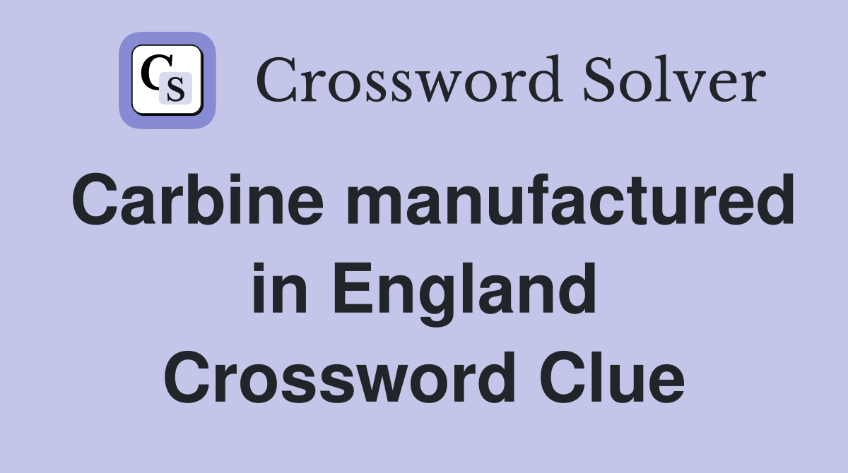 Carbine manufactured in England Crossword Clue