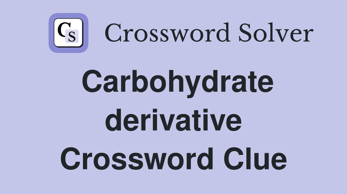 Carbohydrate derivative Crossword Clue
