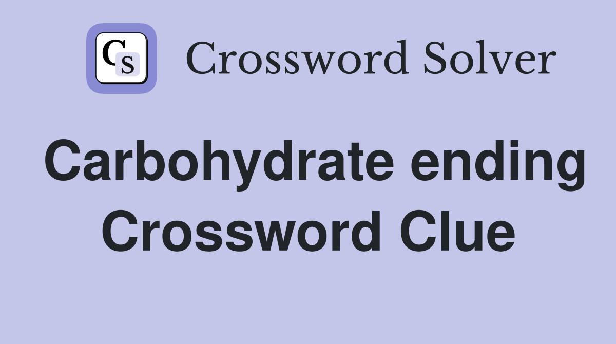 Carbohydrate ending Crossword Clue