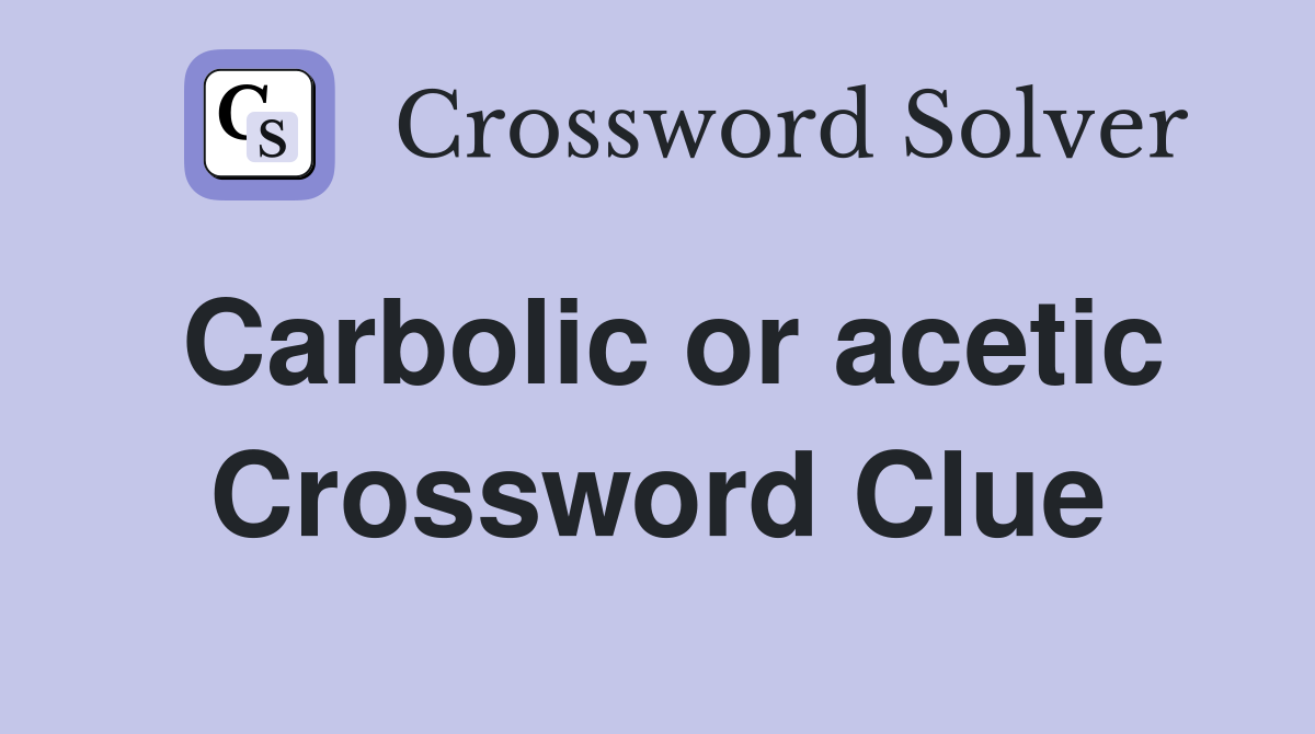 Carbolic or acetic Crossword Clue