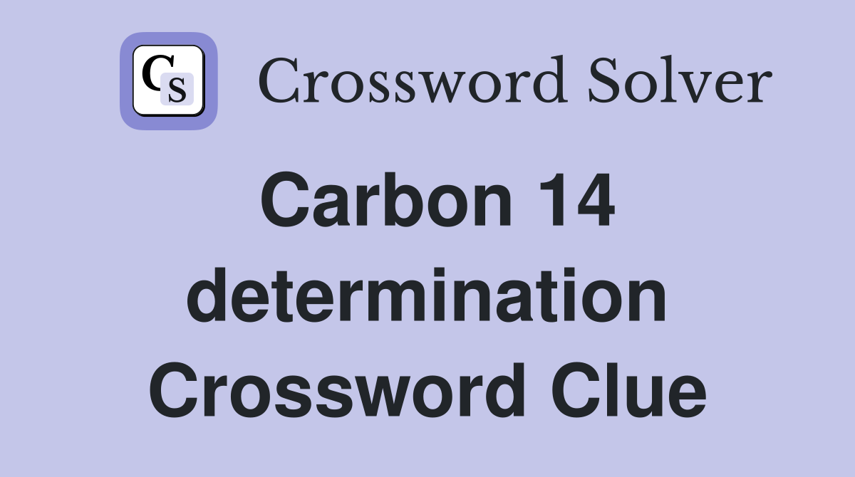 Carbon 14 determination Crossword Clue
