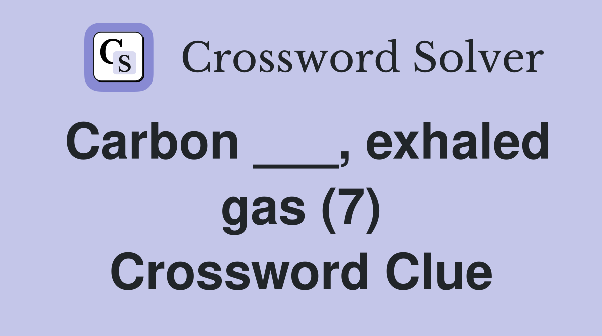 Carbon ___, exhaled gas (7) Crossword Clue