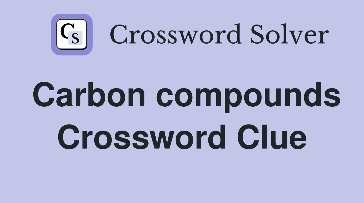 Carbon compounds Crossword Clue