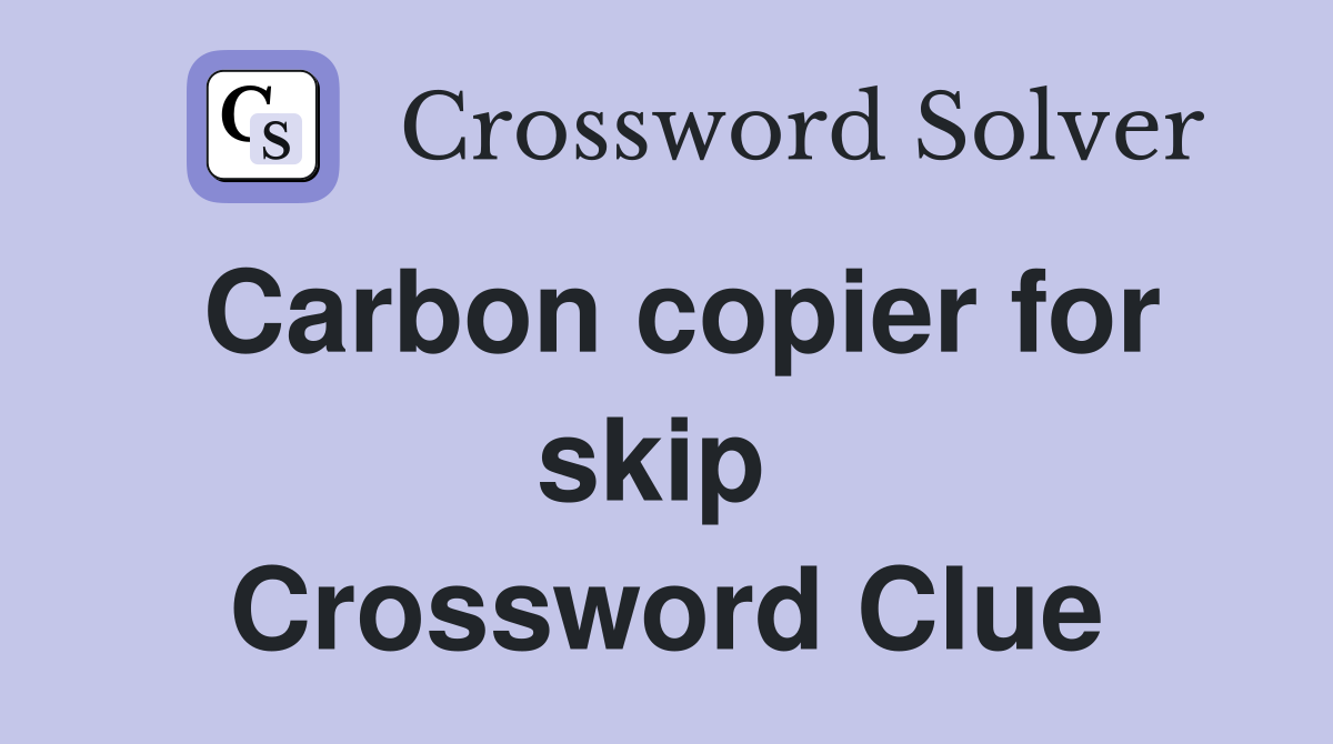 Carbon copier for skip  Crossword Clue