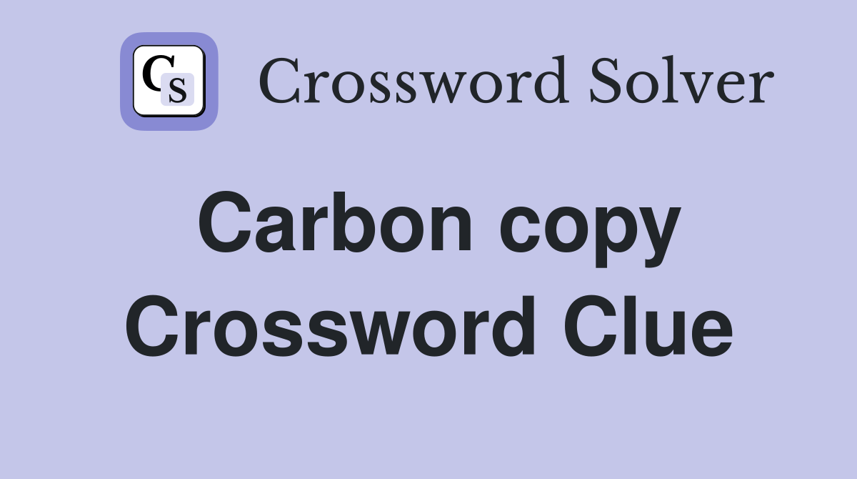 Carbon copy Crossword Clue Answers Crossword Solver