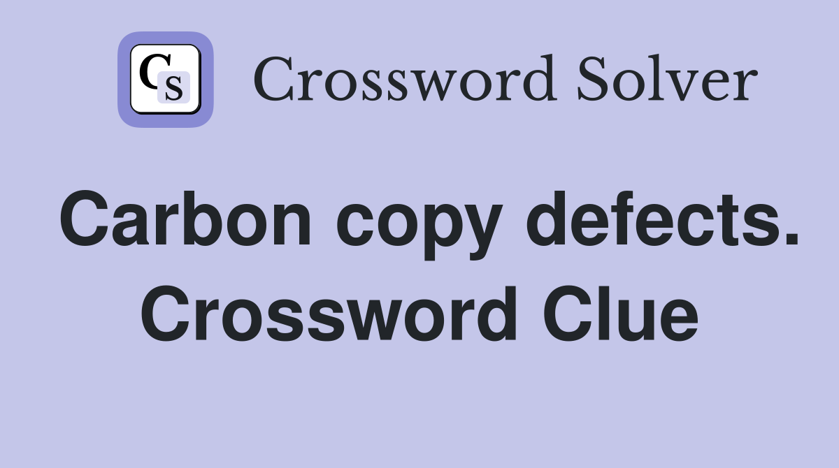 Carbon copy defects. Crossword Clue