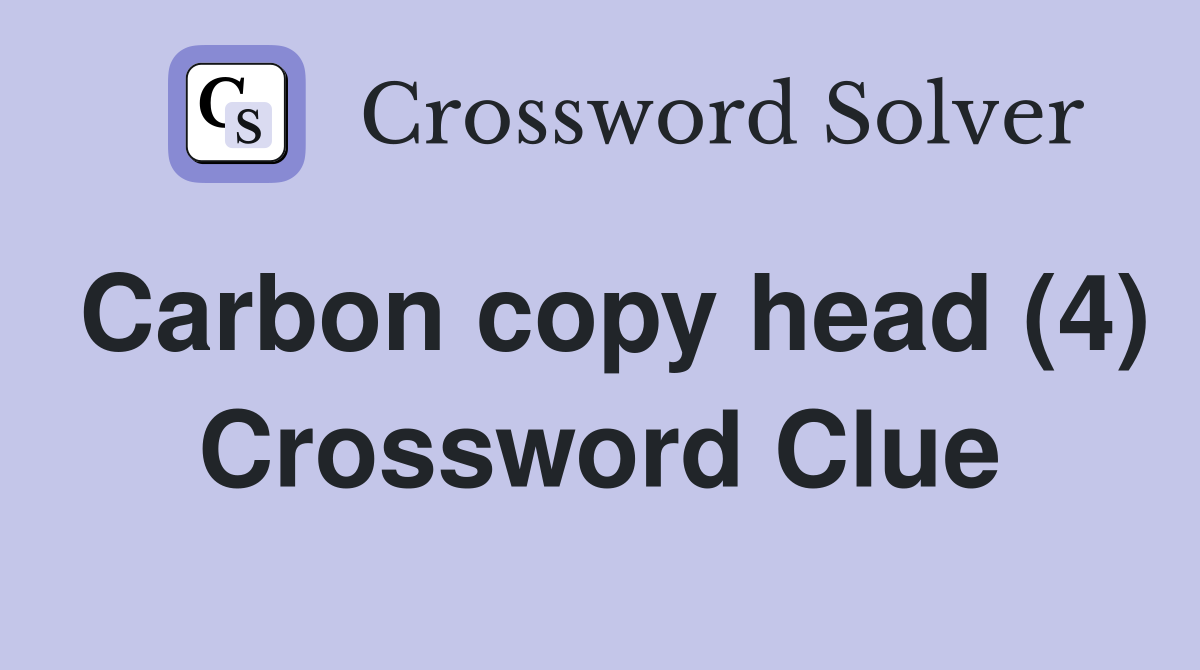 Carbon copy head (4) Crossword Clue