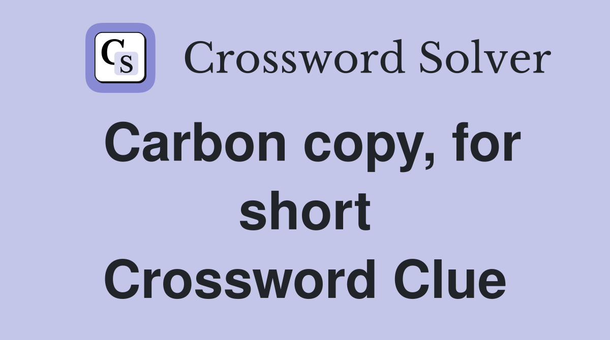 Carbon copy, for short Crossword Clue