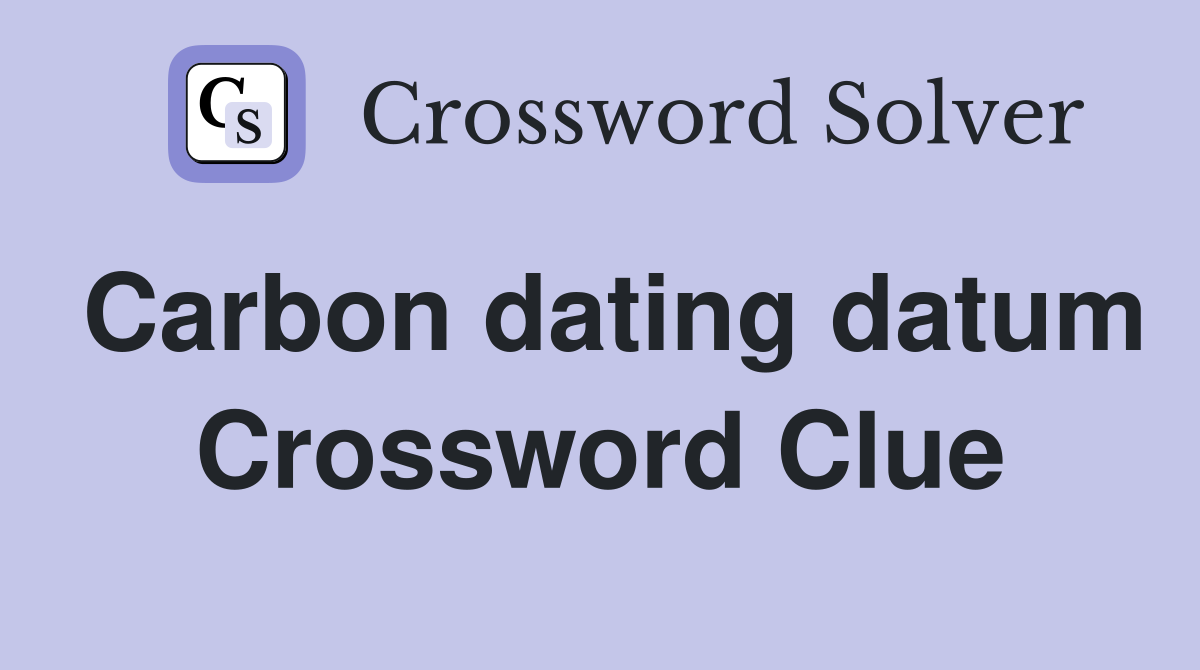 Carbon dating datum Crossword Clue