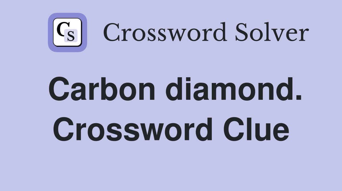 Carbon diamond. Crossword Clue