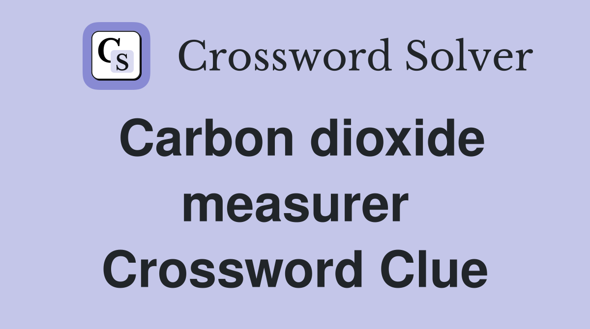Carbon dioxide measurer Crossword Clue