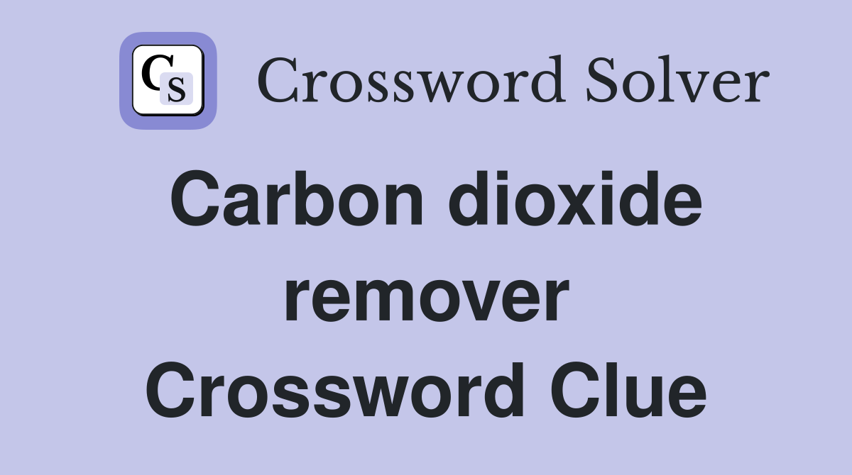 Carbon dioxide remover Crossword Clue