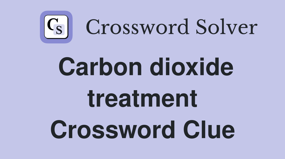 Carbon dioxide treatment Crossword Clue