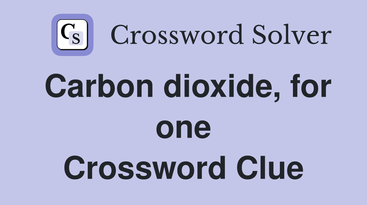 Carbon dioxide, for one Crossword Clue