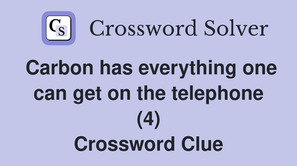 Carbon has everything one can get on the telephone (4) Crossword Clue