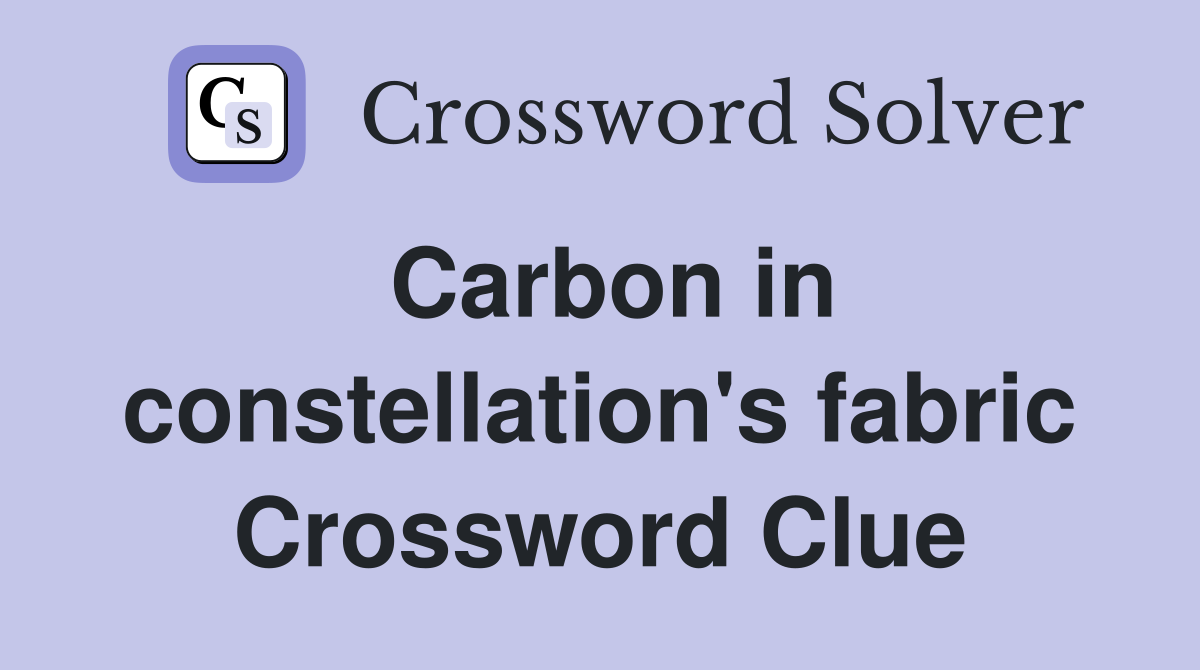 Carbon in constellation's fabric Crossword Clue