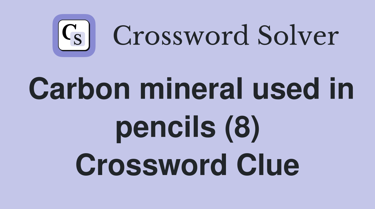 Carbon mineral used in pencils (8) Crossword Clue