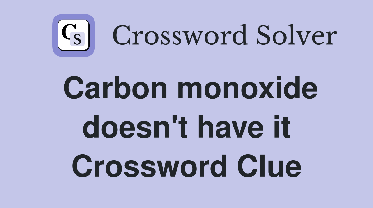 Carbon monoxide doesn't have it Crossword Clue