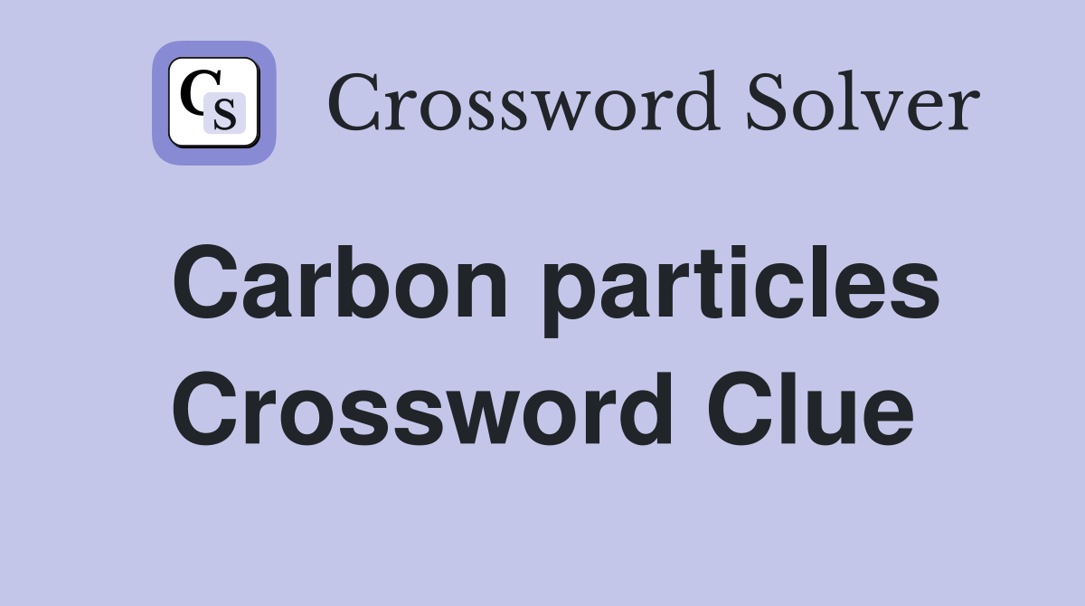 Carbon particles Crossword Clue