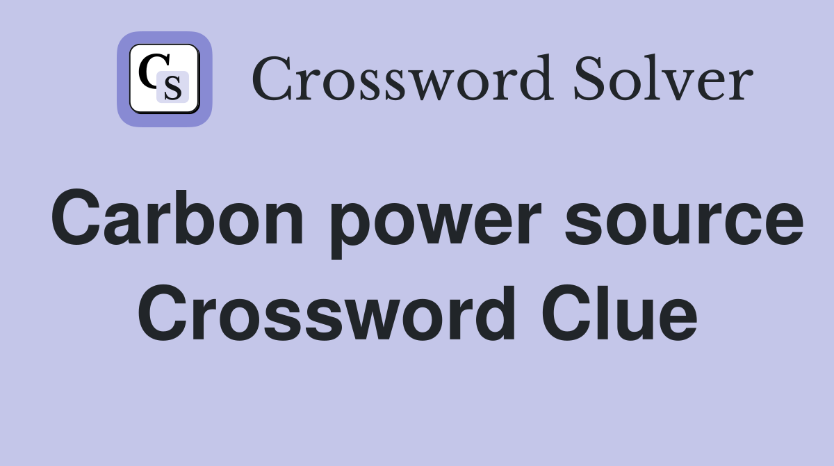 Carbon power source Crossword Clue