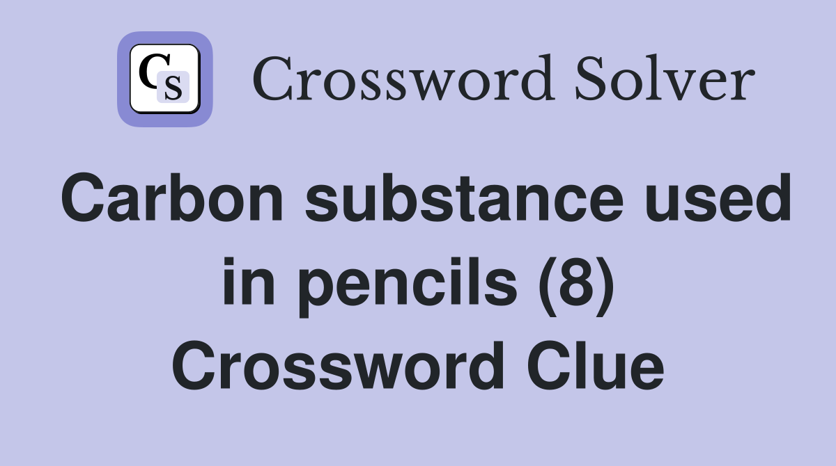 Carbon substance used in pencils (8) Crossword Clue