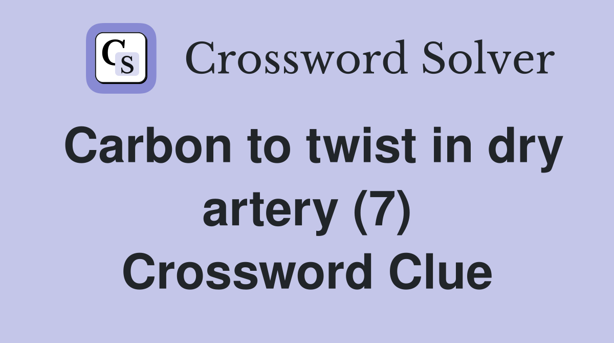 Carbon to twist in dry artery (7) Crossword Clue