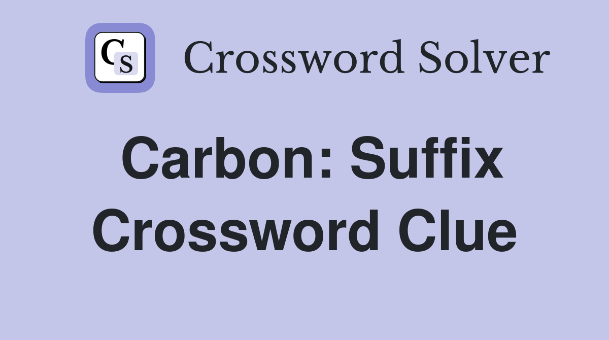 Carbon: Suffix Crossword Clue