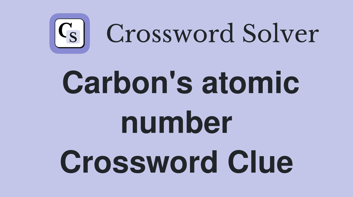 Carbon's atomic number Crossword Clue