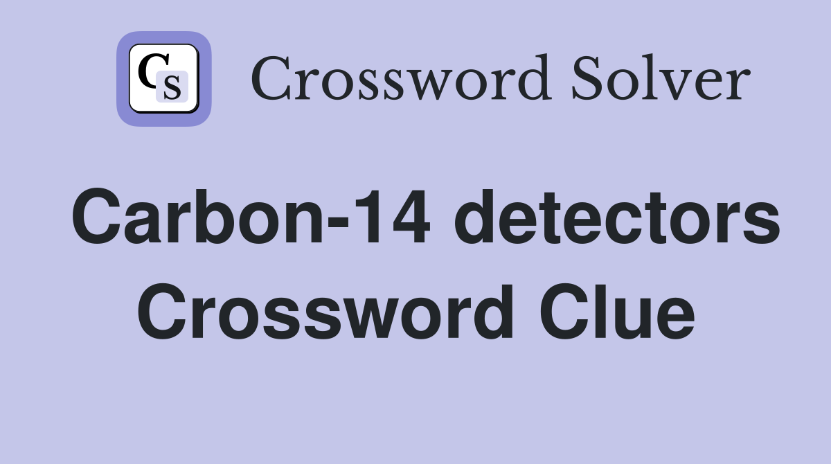 Carbon-14 detectors Crossword Clue