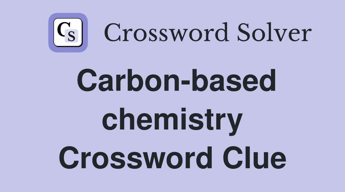 Carbon-based chemistry Crossword Clue