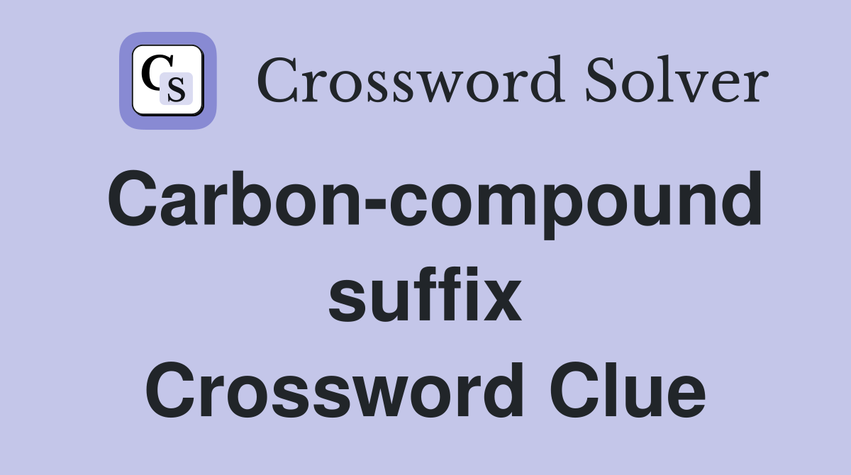 Carbon-compound suffix Crossword Clue