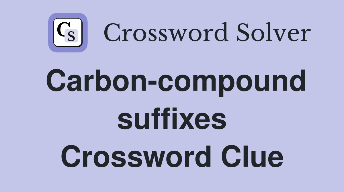 Carbon-compound suffixes Crossword Clue