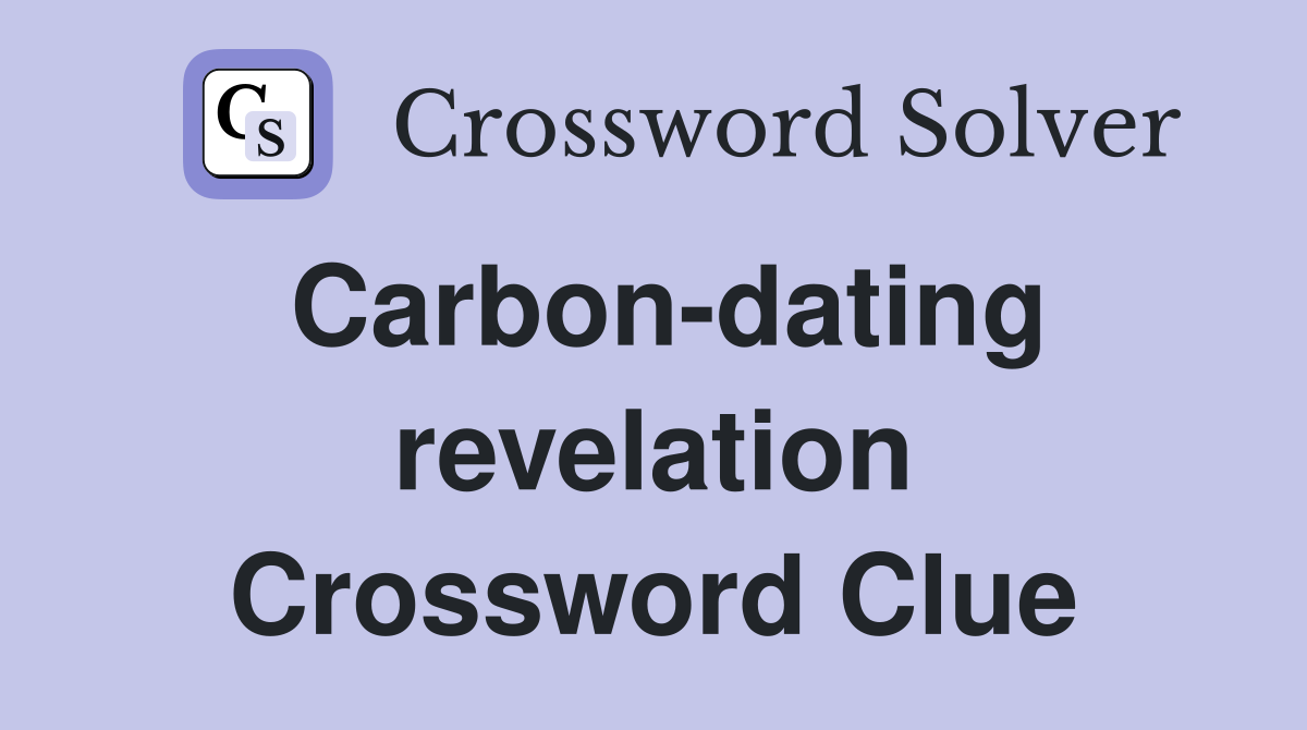 Carbon-dating revelation Crossword Clue