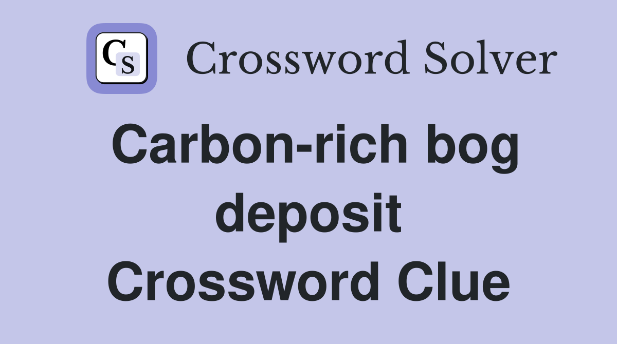 Carbon-rich bog deposit Crossword Clue