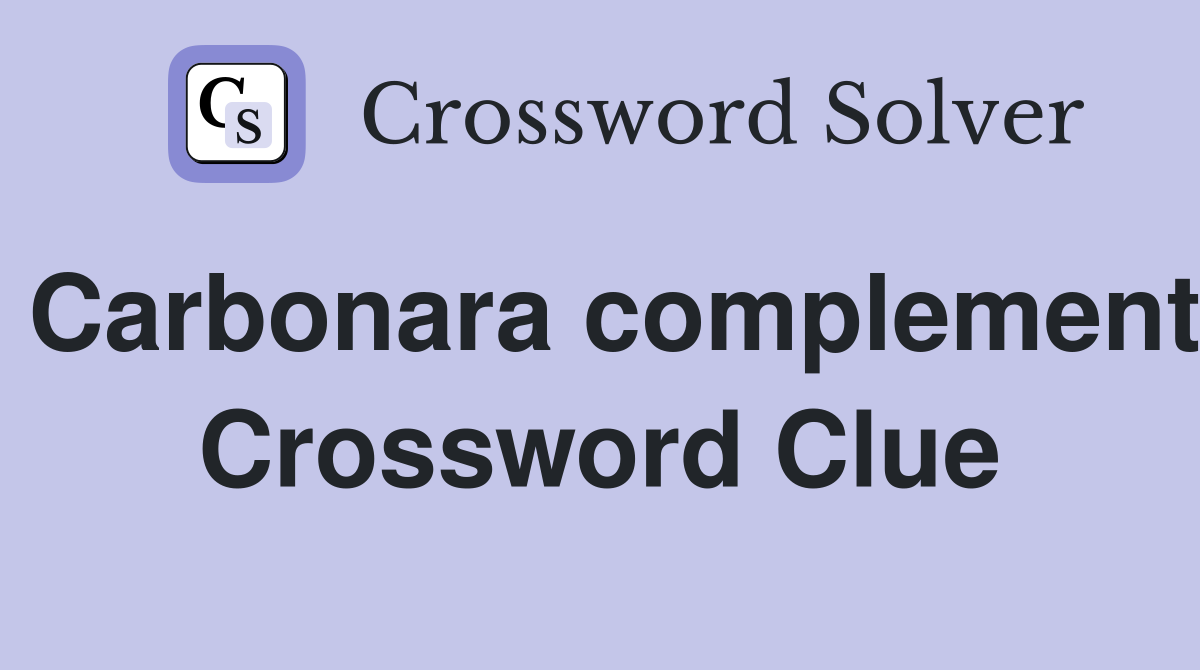 Carbonara complement Crossword Clue