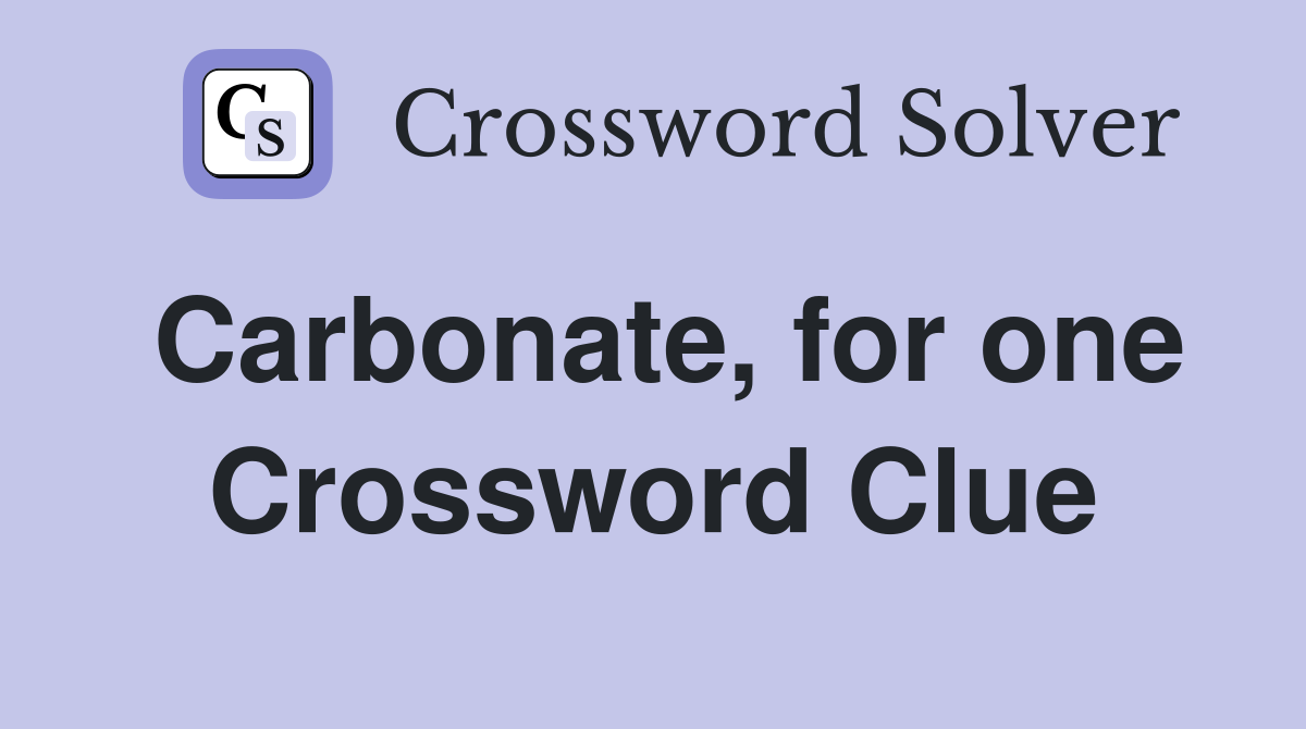 Carbonate, for one Crossword Clue
