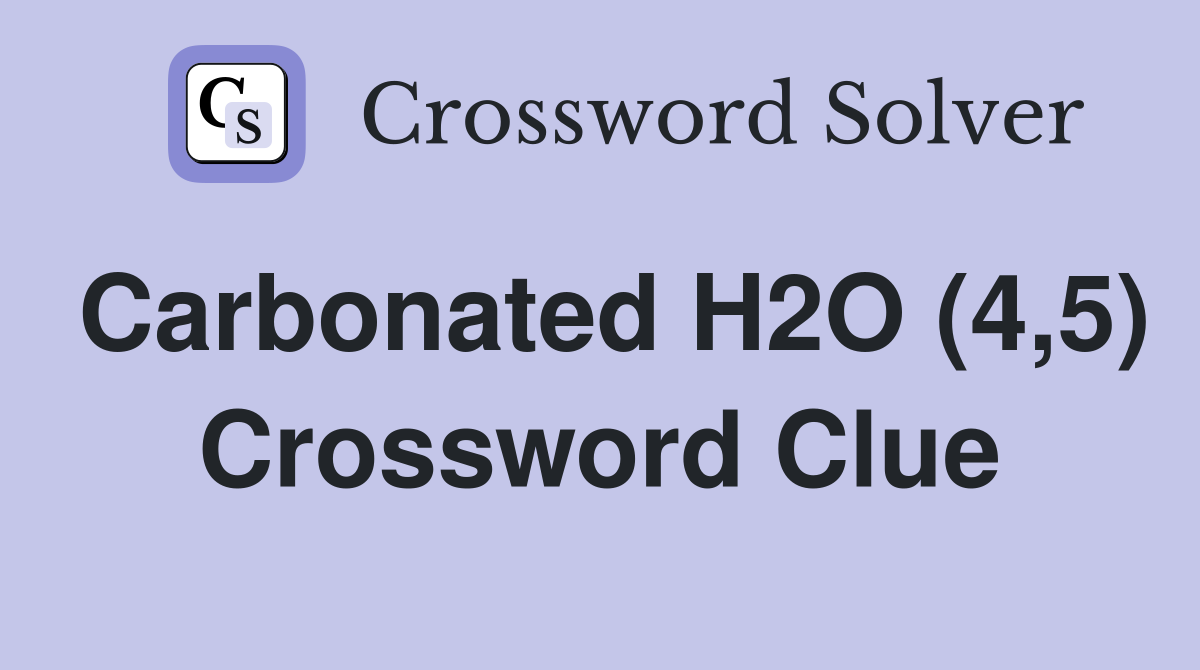 Carbonated H2O (4,5) Crossword Clue